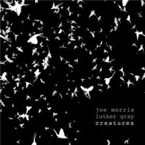 Joe Morris / Luther Gray - Creatures