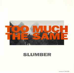 Slumber  - Too Much The Same