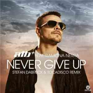 ATB Feat. Ramona Nerra - Never Give Up