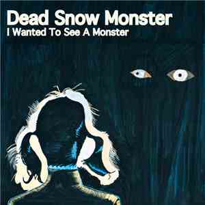 Dead Snow Monster - I Wanted to See a Monster