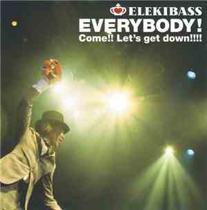 Elekibass - Everybody! Come!! Let's Get Down!!!!