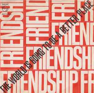Friendship  - The World Is Going To Be A Better Place