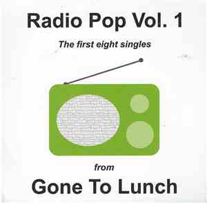 Gone To Lunch - Radio Pop Vol. 1 (The First Eight Singles From Gone To Lunc ...