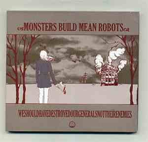 Monsters Build Mean Robots - WeShouldHaveDestroyedOurGeneralsNotTheirEnemie ...