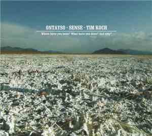 Ontayso / Sense / Tim Koch - Where Have You Been? What Have You Done? And W ...