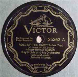 Ray Noble And His Orchestra - Roll Up The Carpet / Rock Your Cares Away