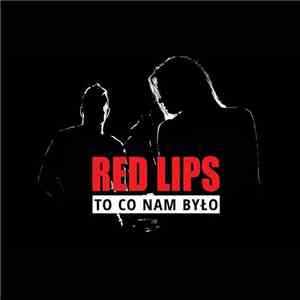 Red Lips  - To Co Nam Było