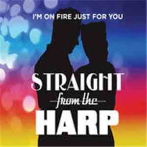 Straight From The Harp - I'm On Fire Just For You