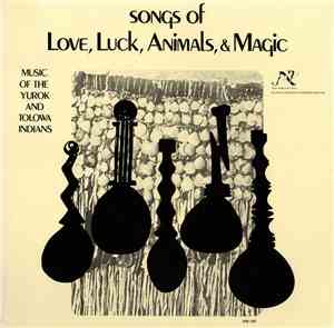 Various - Songs Of Love, Luck, Animals, And Magic: Music Of The Yurok And T ...
