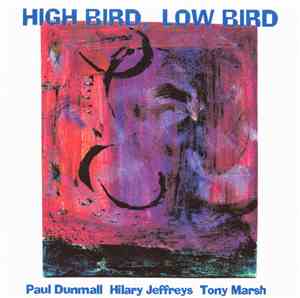 Paul Dunmall, Hilary Jeffreys, Tony Marsh - High Bird, Low Bird