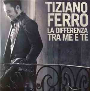 Tiziano Ferro - La Differenza Tra Me E Te