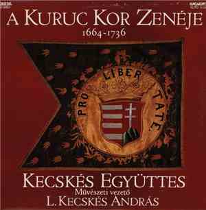 Kecskés Ensemble - A Kuruc Kor Zenéje 1664-1736