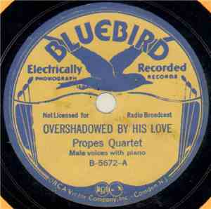 Propes Quartet - Overshadowed By His Love / Springtime In Glory