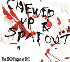 The 5000 Fingers Of Dr.T. - Chewed Up & Spat Out