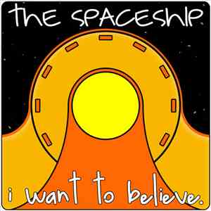 The Spaceship - I Want To Believe