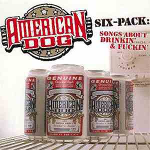 American Dog - Six Pack (Songs About Drinkin' And Fuckin')