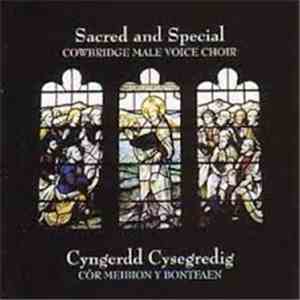 Cowbridge Male Voice Choir - Sacred And Special (Cyngerdd Cysegredig)