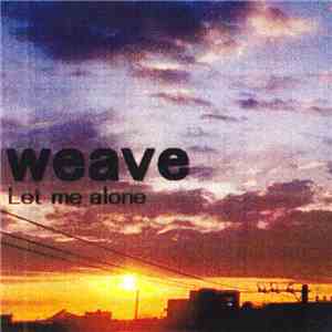 Weave  - Let Me Alone