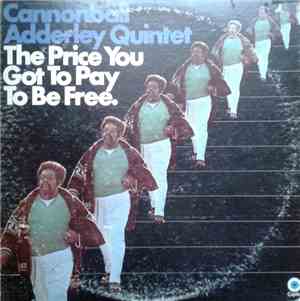 Cannonball Adderley Quintet - The Price You Got To Pay To Be Free