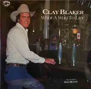 Clay Blaker - What A Way To Live