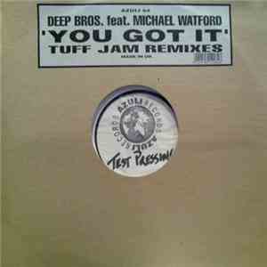 Deep Bros. Feat. Michael Watford - You Got It (Tuff Jam Remixes)