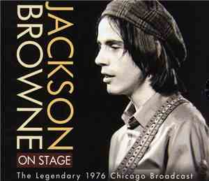 Jackson Browne - On Stage (The Legendary 1976 Chicago Broadcast)