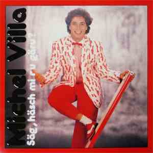 Michel Villa - Säg, Häsch Mi Nu Gäru?