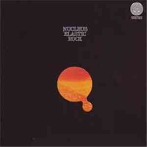 Nucleus  - Elastic Rock