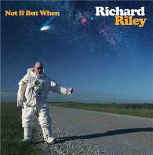 Richard Riley - Not If But When