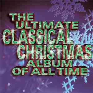 Various - The Ultimate Classical Christmas Album Of All Time